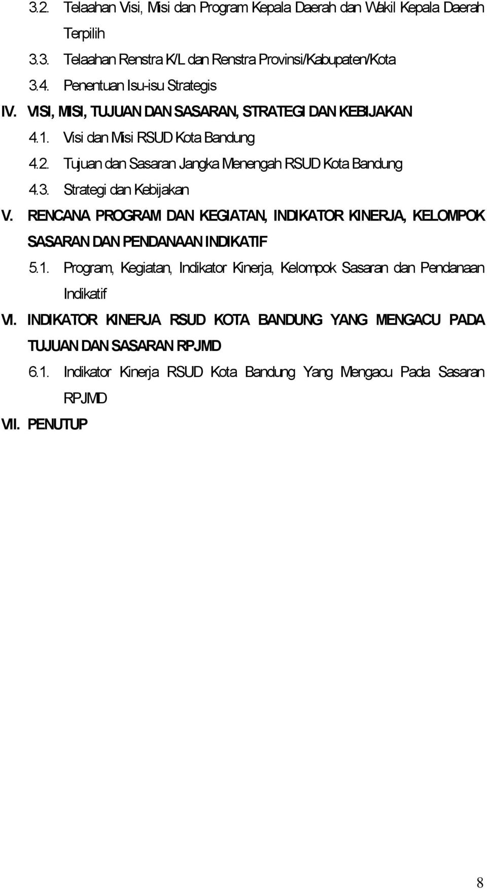 Tujuan dan Sasaran Jangka Menengah RSUD Kota Bandung 4.3. Strategi dan Kebijakan V. RENCANA PROGRAM DAN KEGIATAN, INDIKATOR KINERJA, KELOMPOK SASARAN DAN PENDANAAN INDIKATIF 5.