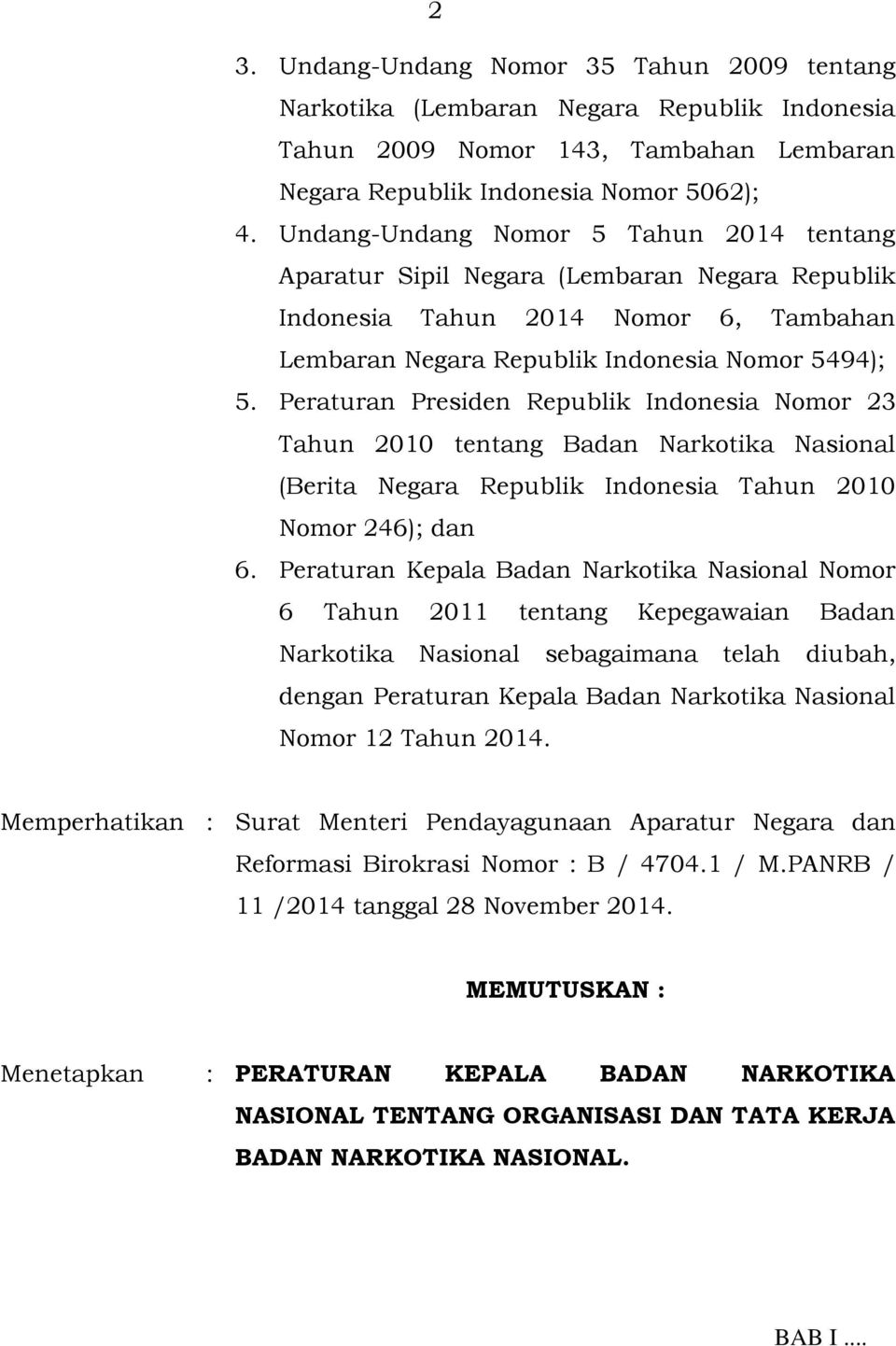 Peraturan Presiden Republik Indonesia Nomor 23 Tahun 2010 tentang Badan Narkotika Nasional (Berita Negara Republik Indonesia Tahun 2010 Nomor 246); dan 6.