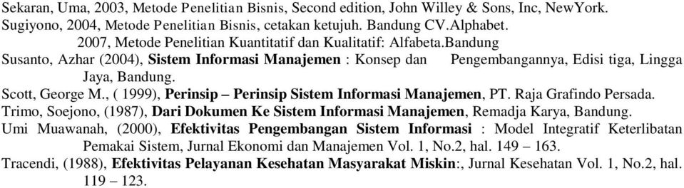 , ( 1999), Perinsip Perinsip Sistem Informasi Manajemen, PT. Raja Grafindo Persada. Trimo, Soejono, (1987), Dari Dokumen Ke Sistem Informasi Manajemen, Remadja Karya, Bandung.