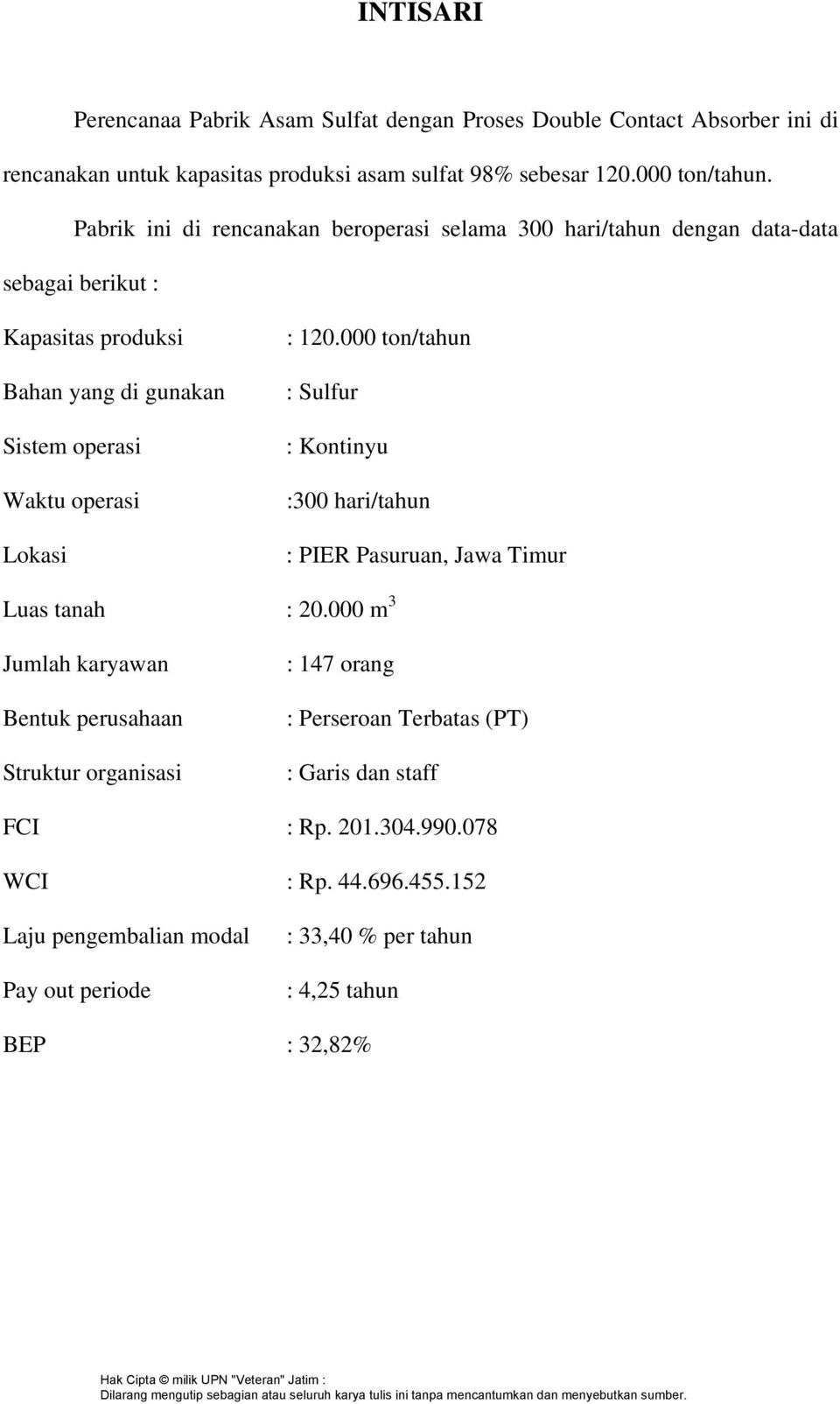 120.000 ton/tahun : Sulfur : Kontinyu :300 hari/tahun : PIER Pasuruan, Jawa Timur Luas tanah : 20.