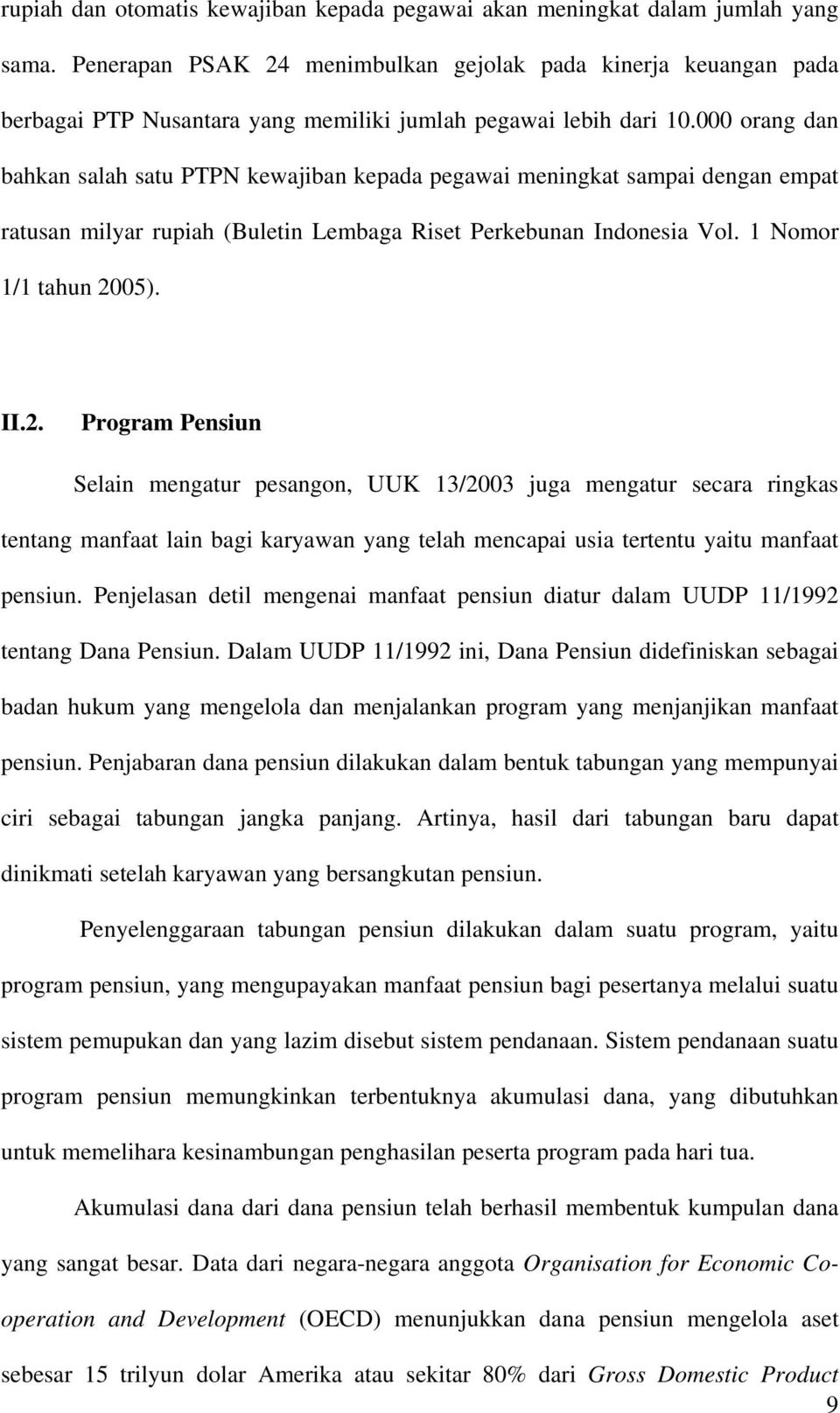 000 orang dan bahkan salah satu PTPN kewajiban kepada pegawai meningkat sampai dengan empat ratusan milyar rupiah (Buletin Lembaga Riset Perkebunan Indonesia Vol. 1 Nomor 1/1 tahun 20