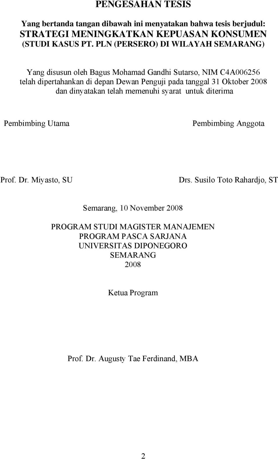 31 Oktober 2008 dan dinyatakan telah memenuhi syarat untuk diterima Pembimbing Utama Pembimbing Anggota Prof. Dr. Miyasto, SU Drs.