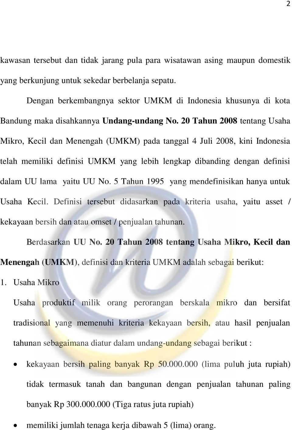 20 Tahun 2008 tentang Usaha Mikro, Kecil dan Menengah (UMKM) pada tanggal 4 Juli 2008, kini Indonesia telah memiliki definisi UMKM yang lebih lengkap dibanding dengan definisi dalam UU lama yaitu UU