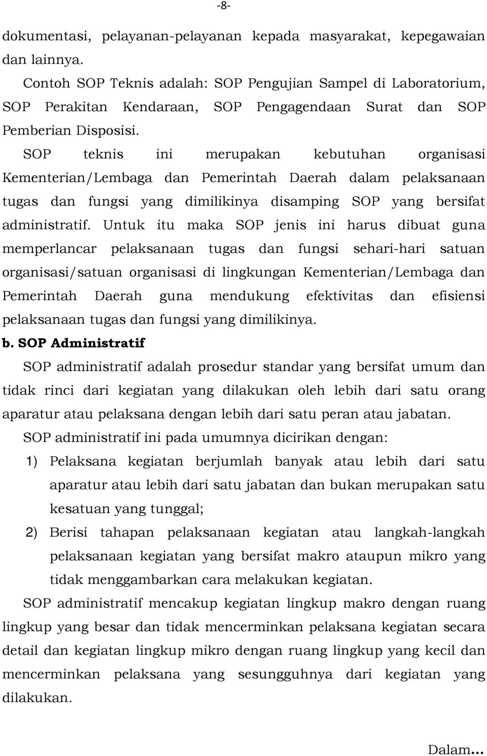 SOP teknis ini merupakan kebutuhan organisasi Kementerian/Lembaga dan Pemerintah Daerah dalam pelaksanaan tugas dan fungsi yang dimilikinya disamping SOP yang bersifat administratif.