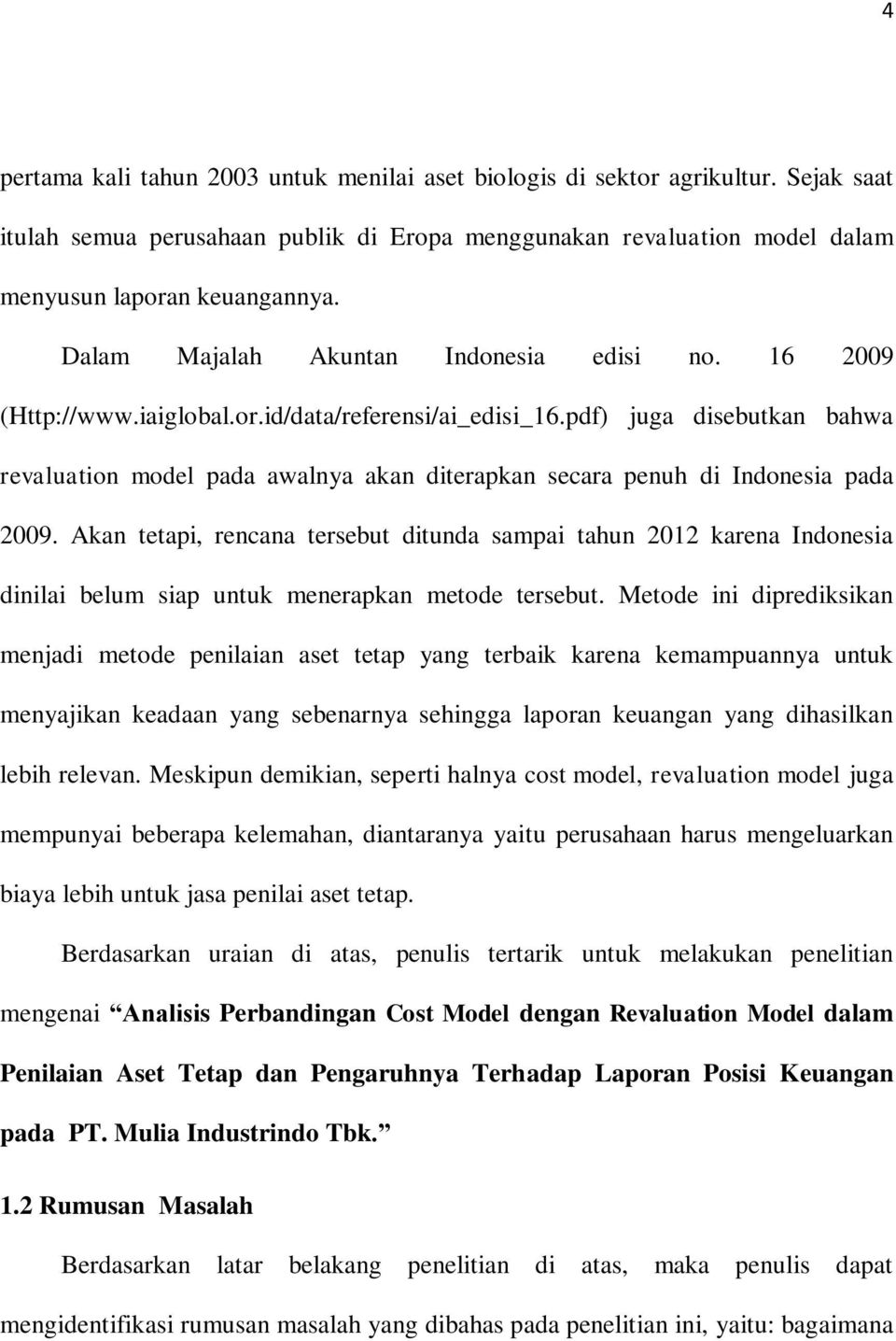 pdf) juga disebutkan bahwa revaluation model pada awalnya akan diterapkan secara penuh di Indonesia pada 2009.