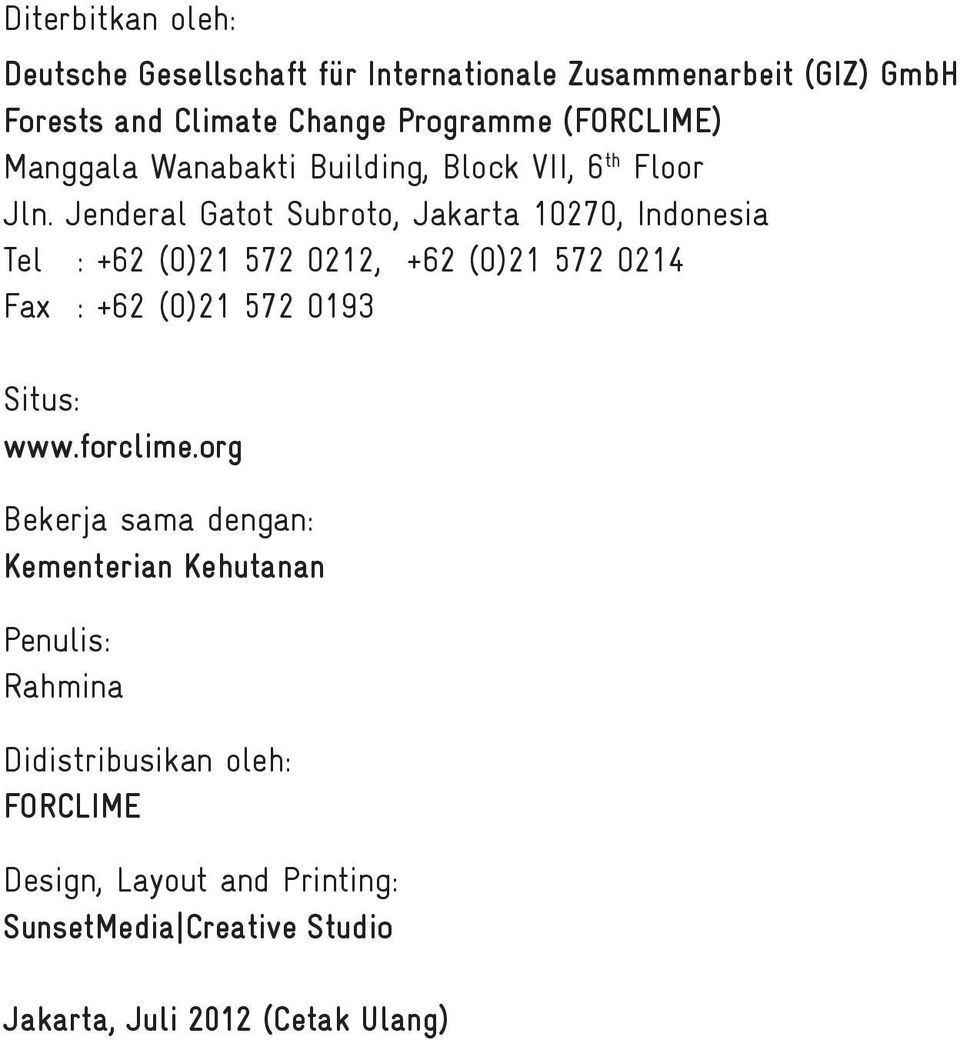 Jenderal Gatot Subroto, Jakarta 10270, Indonesia Tel : +62 (0)21 572 0212, +62 (0)21 572 0214 Fax : +62 (0)21 572 0193 Situs: