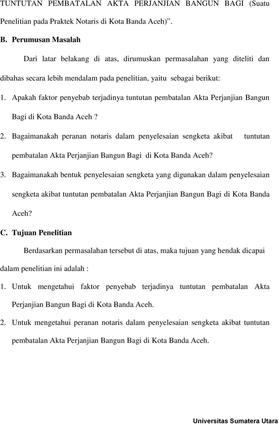 Bagaimanakah peranan notaris dalam penyelesaian sengketa akibat tuntutan pembatalan Akta Perjanjian Bangun Bagi di Kota Banda Aceh? 3.