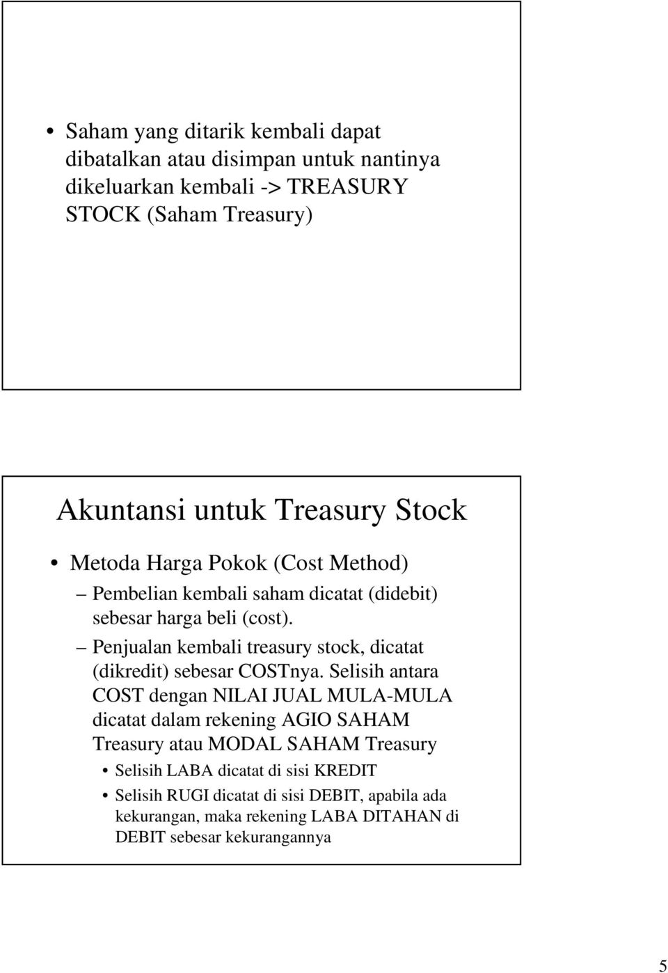 Penjualan kembali treasury stock, dicatat (dikredit) sebesar COSTnya.