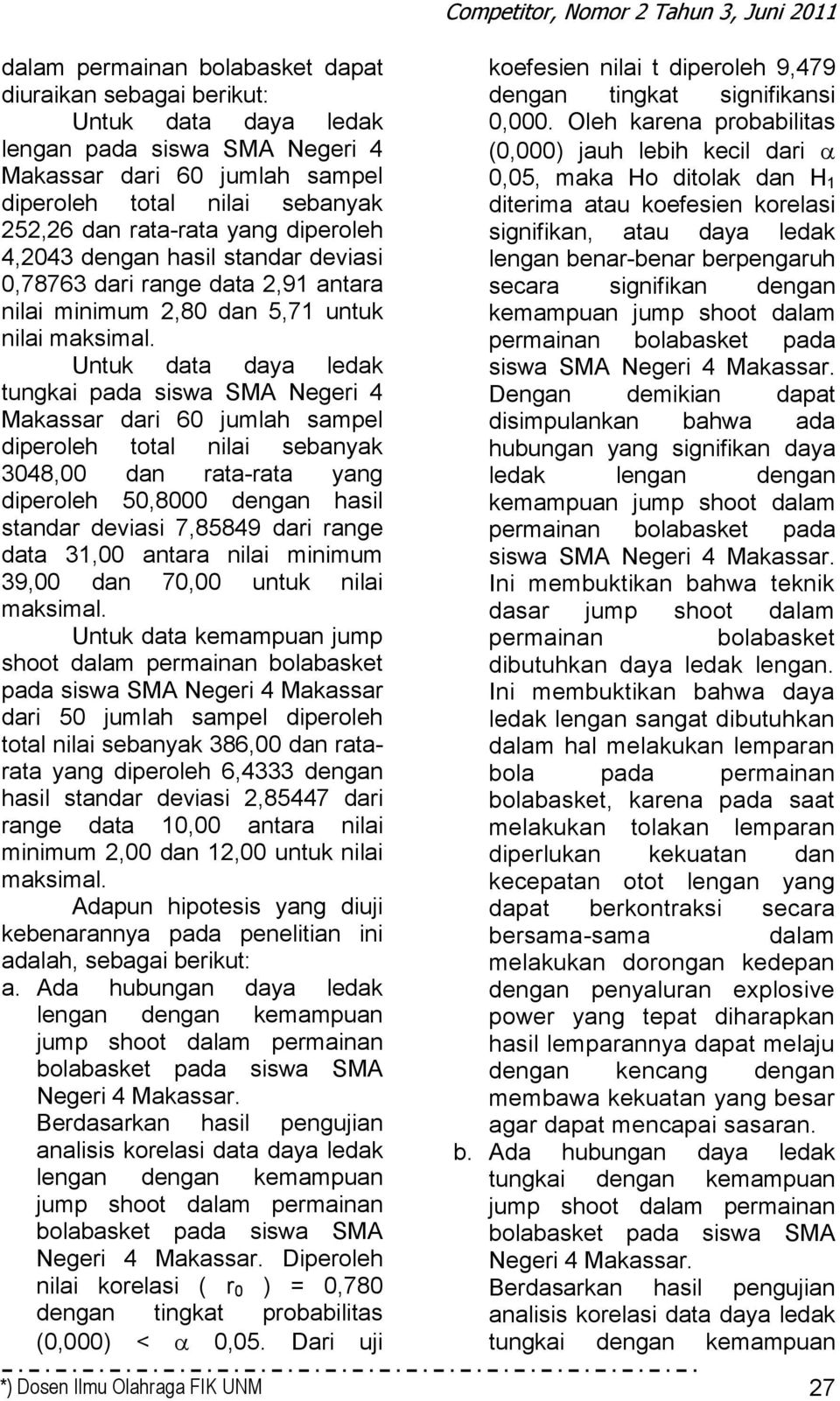 Untuk data daya ledak tungkai pada siswa SMA Negeri 4 Makassar dari 60 jumlah sampel diperoleh total nilai sebanyak 3048,00 dan rata-rata yang diperoleh 50,8000 dengan hasil standar deviasi 7,85849