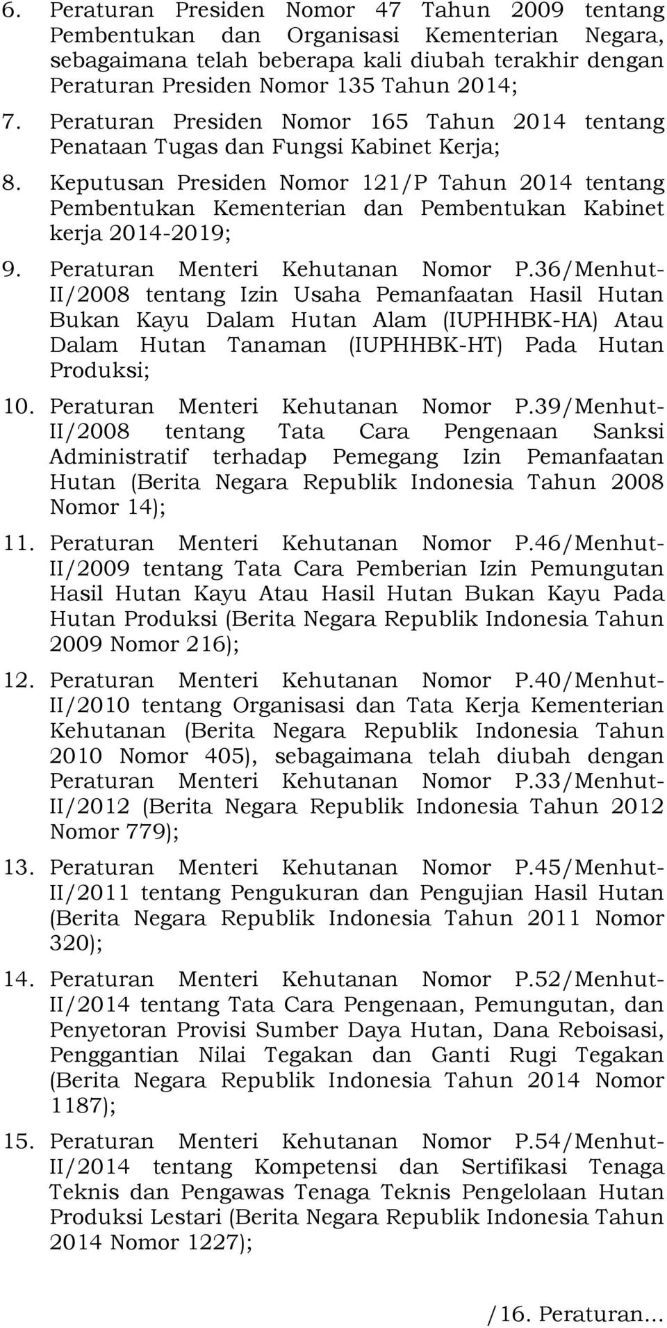 Keputusan Presiden Nomor 121/P Tahun 2014 tentang Pembentukan Kementerian dan Pembentukan Kabinet kerja 2014-2019; 9. Peraturan Menteri Kehutanan Nomor P.