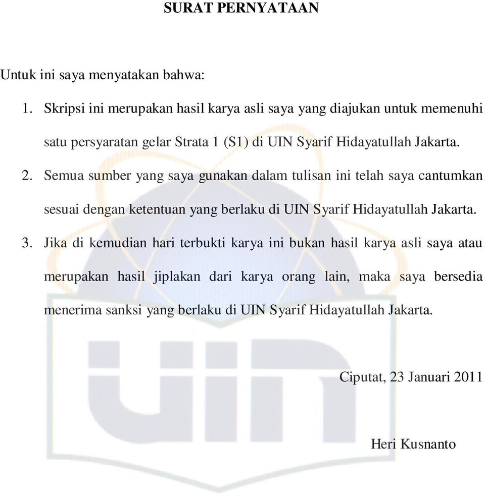 Semua sumber yang saya gunakan dalam tulisan ini telah saya cantumkan sesuai dengan ketentuan yang berlaku di UIN Syarif Hidayatullah Jakarta. 3.