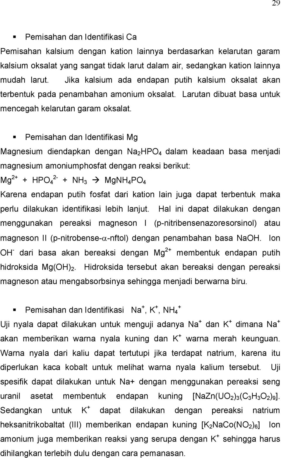 Pemisahan dan Identifikasi Mg Magnesium diendapkan dengan Na 2 HPO 4 dalam keadaan basa menjadi magnesium amoniumphosfat dengan reaksi berikut: Mg 2+ + HPO 4 + NH 3 MgNH 4 PO 4 Karena endapan putih
