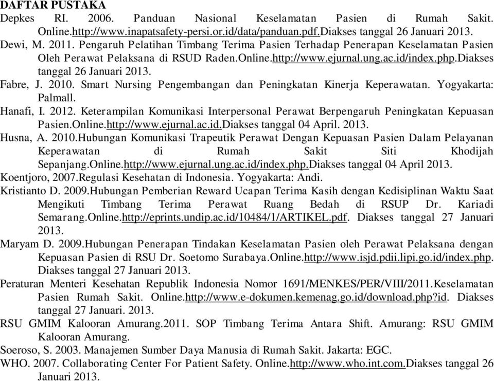 Fabre, J. 2010. Smart Nursing Pengembangan dan Peningkatan Kinerja Keperawatan. Yogyakarta: Palmall. Hanafi, I. 2012.