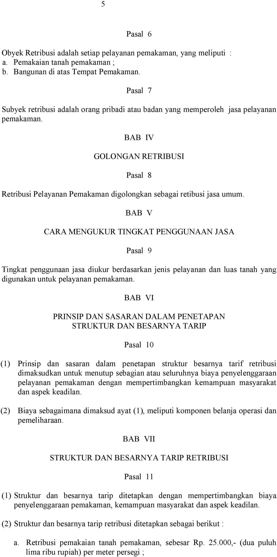 BAB IV GOLONGAN RETRIBUSI Pasal 8 Retribusi Pelayanan Pemakaman digolongkan sebagai retibusi jasa umum.