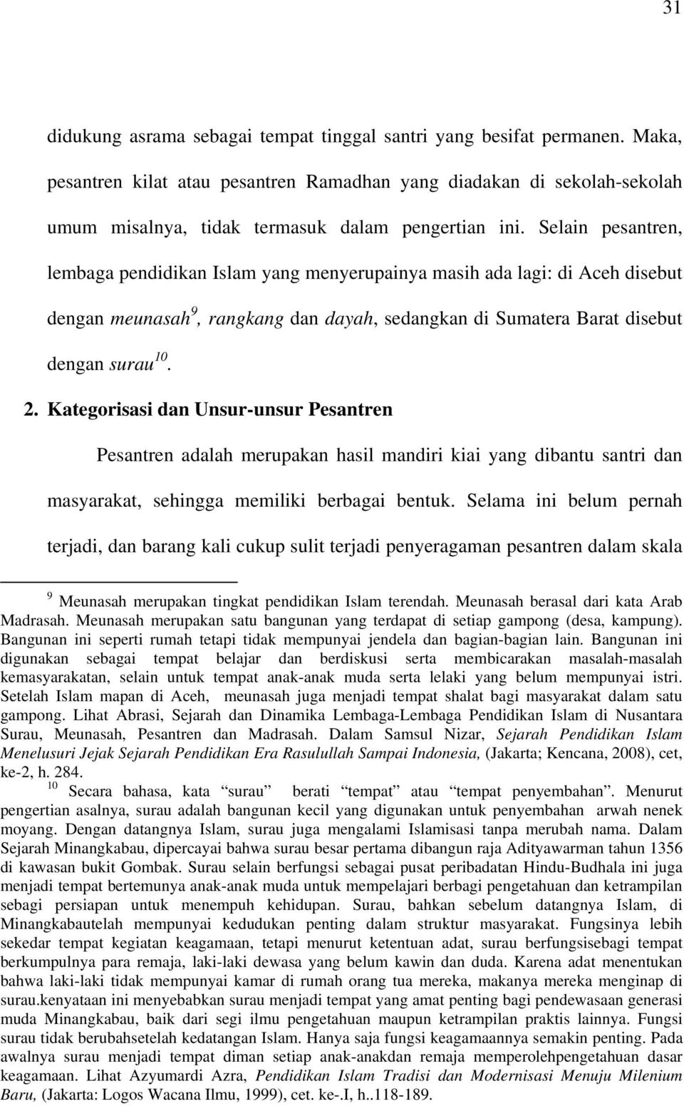Selain pesantren, lembaga pendidikan Islam yang menyerupainya masih ada lagi: di Aceh disebut dengan meunasah 9, rangkang dan dayah, sedangkan di Sumatera Barat disebut dengan surau 10. 2.