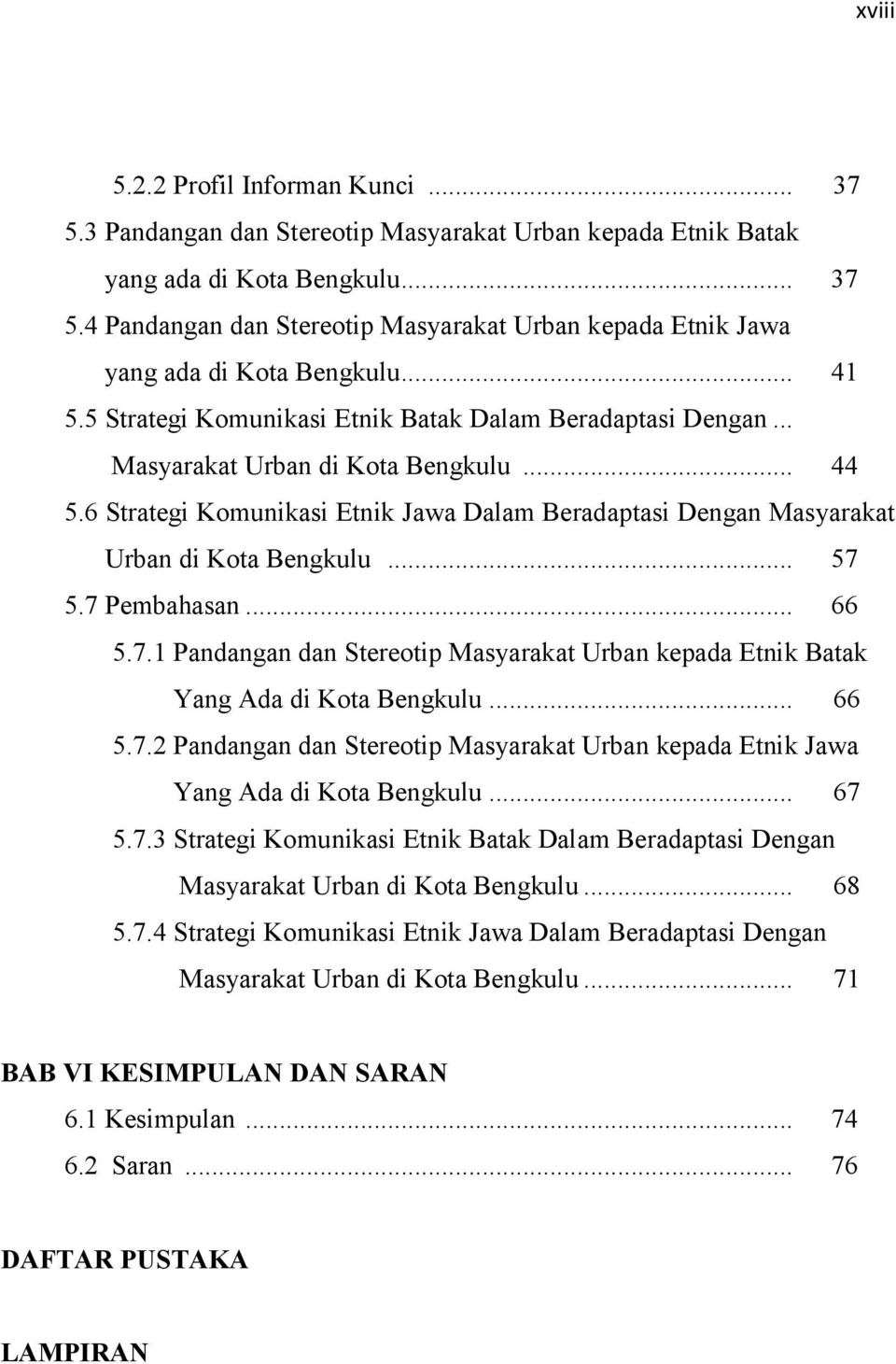 6 Strategi Komunikasi Etnik Jawa Dalam Beradaptasi Dengan Masyarakat Urban di Kota Bengkulu... 57 5.7 Pembahasan... 66 5.7.1 Pandangan dan Stereotip Masyarakat Urban kepada Etnik Batak Yang Ada di Kota Bengkulu.