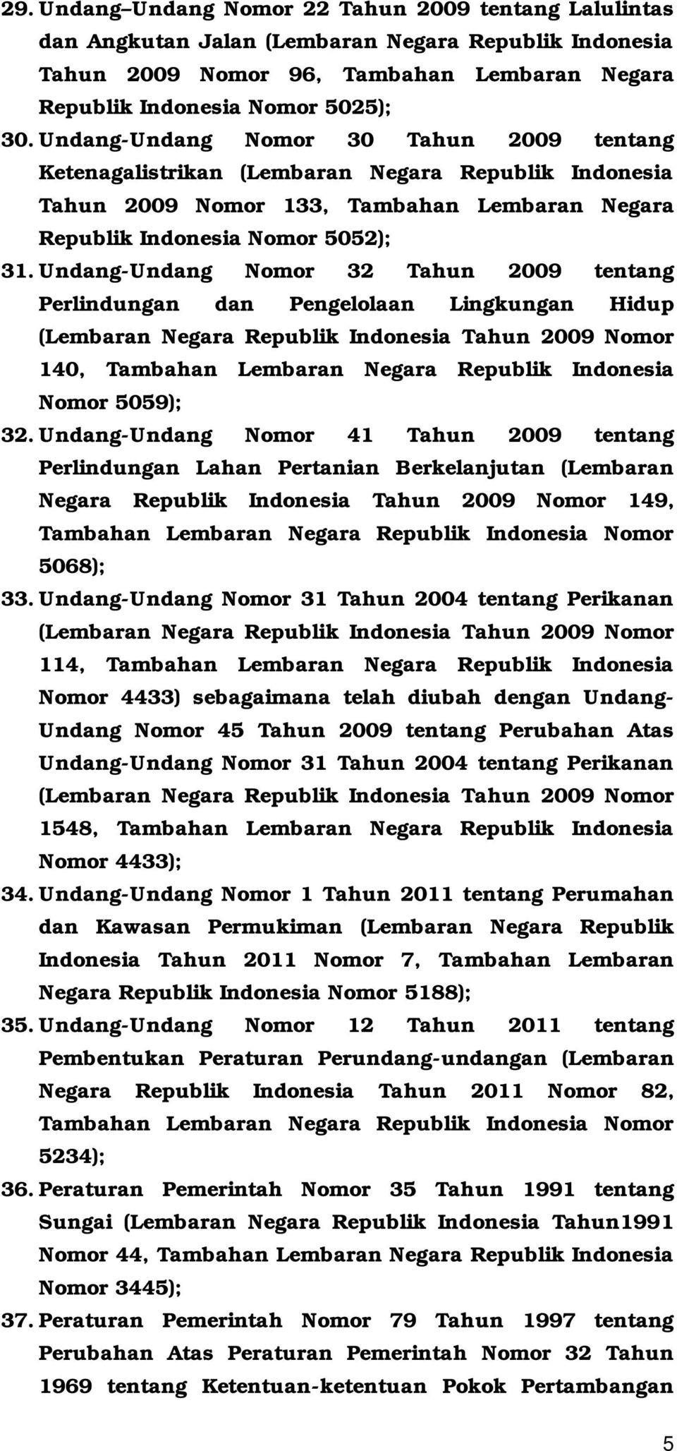 Undang-Undang Nomor 32 Tahun 2009 tentang Perlindungan dan Pengelolaan Lingkungan Hidup (Lembaran Negara Republik Indonesia Tahun 2009 Nomor 140, Tambahan Lembaran Negara Republik Indonesia Nomor
