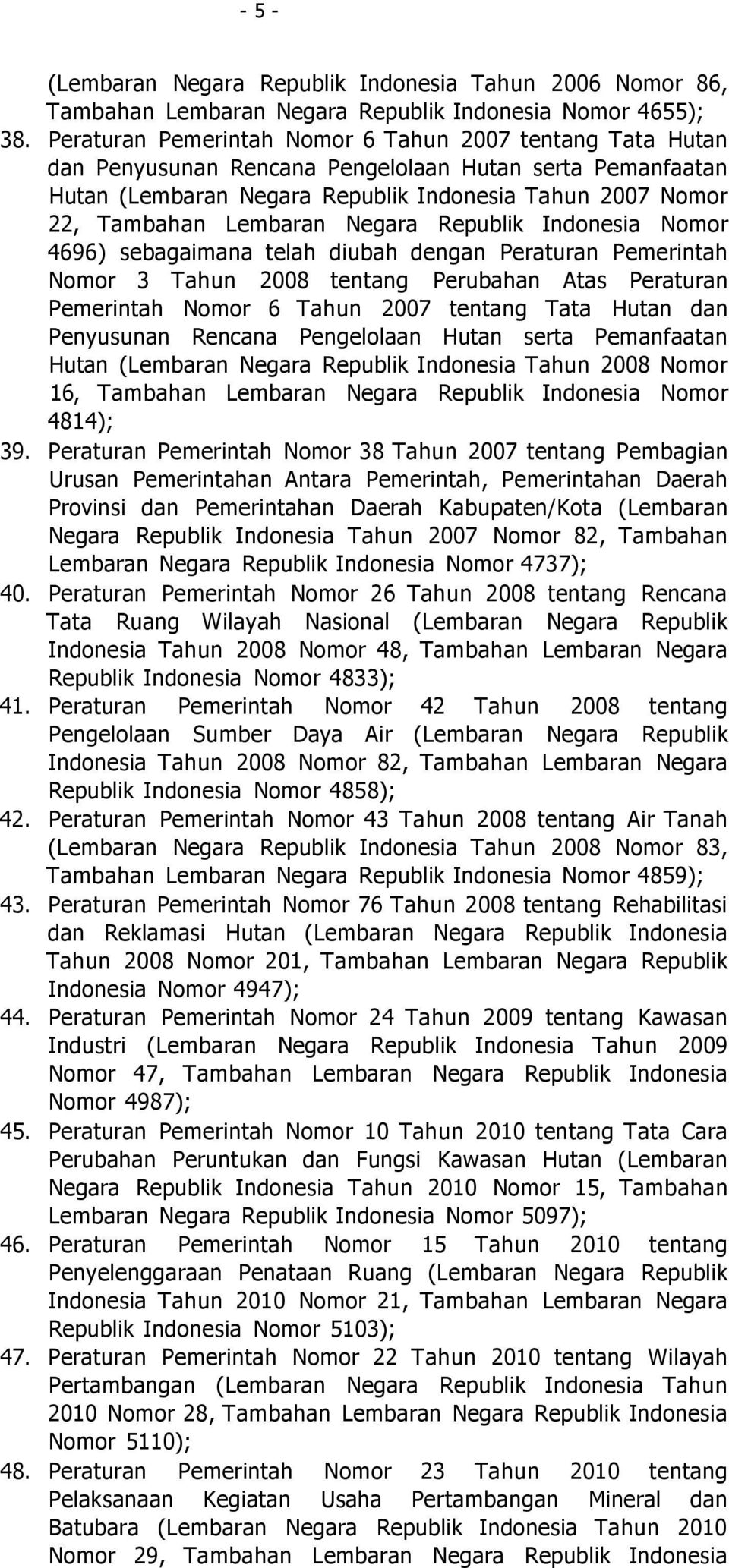 Negara Republik Indonesia Nomor 4696) sebagaimana telah diubah dengan Peraturan Pemerintah Nomor 3 Tahun 2008 tentang Perubahan Atas Peraturan Pemerintah Nomor 6 Tahun 2007 tentang Tata Hutan dan