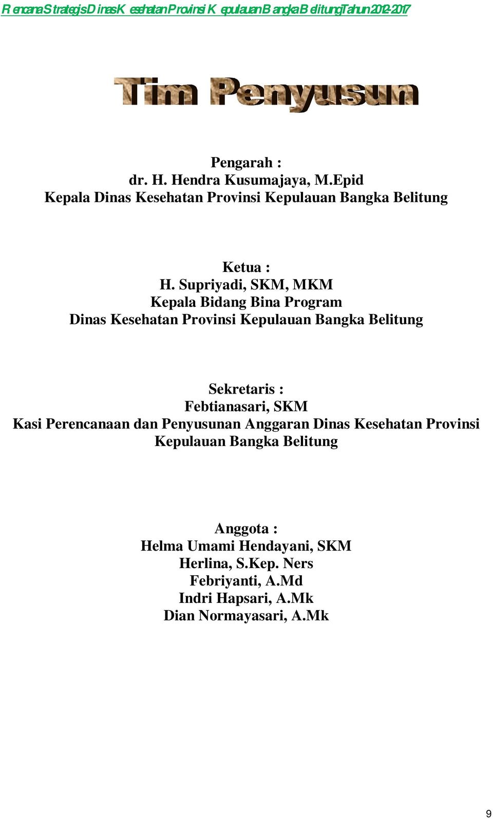 Supriyadi, SKM, MKM Kepala Bidang Bina Program Dinas Kesehatan Provinsi Kepulauan Bangka Belitung Sekretaris : Febtianasari, SKM Kasi