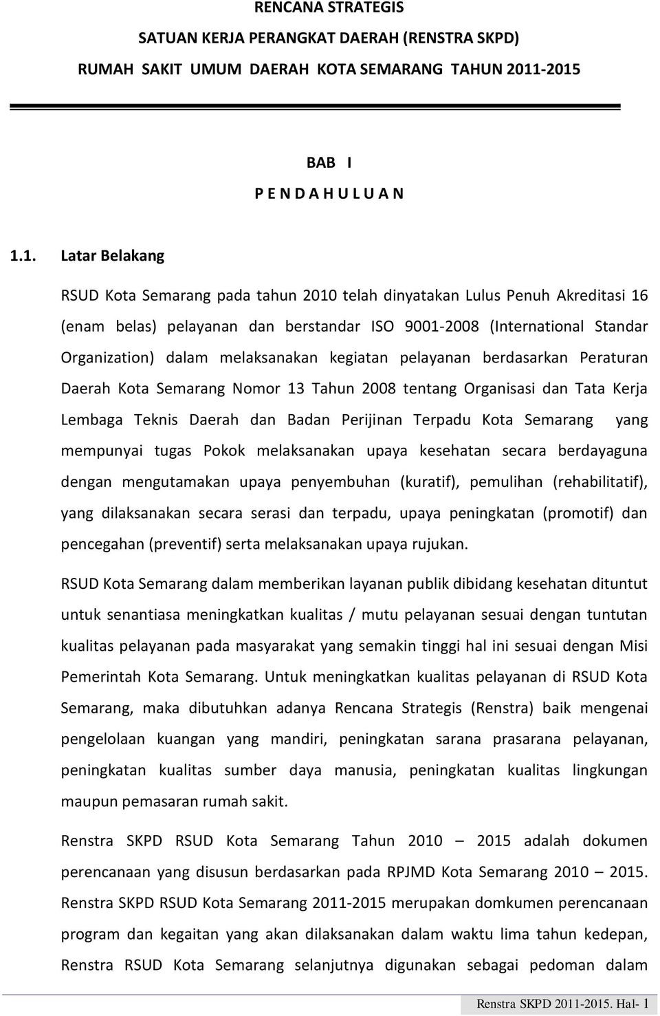 Standar Organization) dalam melaksanakan kegiatan pelayanan berdasarkan Peraturan Daerah Kota Semarang Nomor 13 Tahun 2008 tentang Organisasi dan Tata Kerja Lembaga Teknis Daerah dan Badan Perijinan
