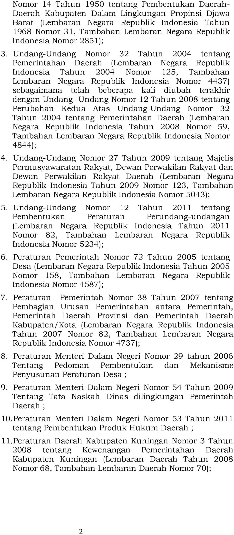 Undang-Undang Nomor 32 Tahun 2004 tentang Pemerintahan Daerah (Lembaran Negara Republik Indonesia Tahun 2004 Nomor 125, Tambahan Lembaran Negara Republik Indonesia Nomor 4437) sebagaimana telah