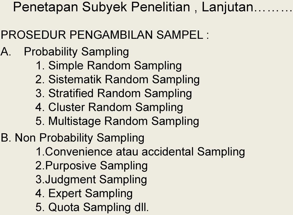 Cluster Random Sampling 5. Multistage Random Sampling B. Non Probability Sampling 1.