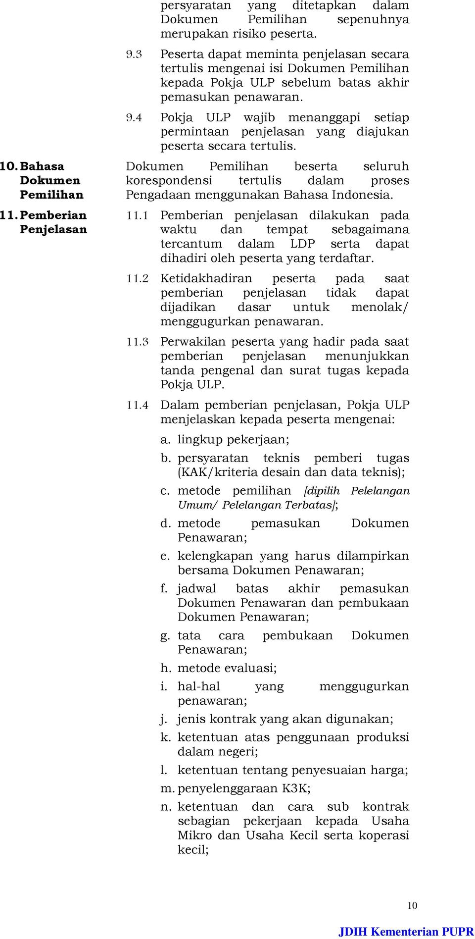 4 Pokja ULP wajib menanggapi setiap permintaan penjelasan yang diajukan peserta secara tertulis.