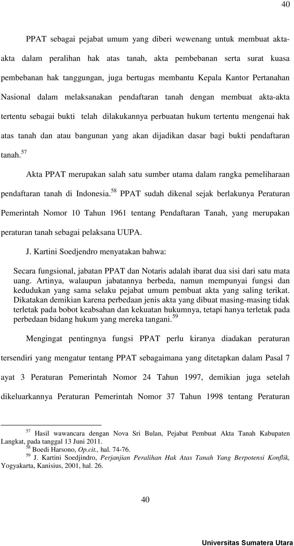 yang akan dijadikan dasar bagi bukti pendaftaran tanah. 57 Akta PPAT merupakan salah satu sumber utama dalam rangka pemeliharaan pendaftaran tanah di Indonesia.