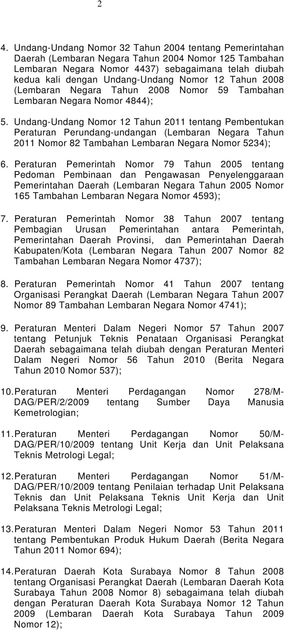 Undang-Undang Nomor 12 Tahun 2011 tentang Pembentukan Peraturan Perundang-undangan (Lembaran Negara Tahun 2011 Nomor 82 Tambahan Lembaran Negara Nomor 5234); 6.