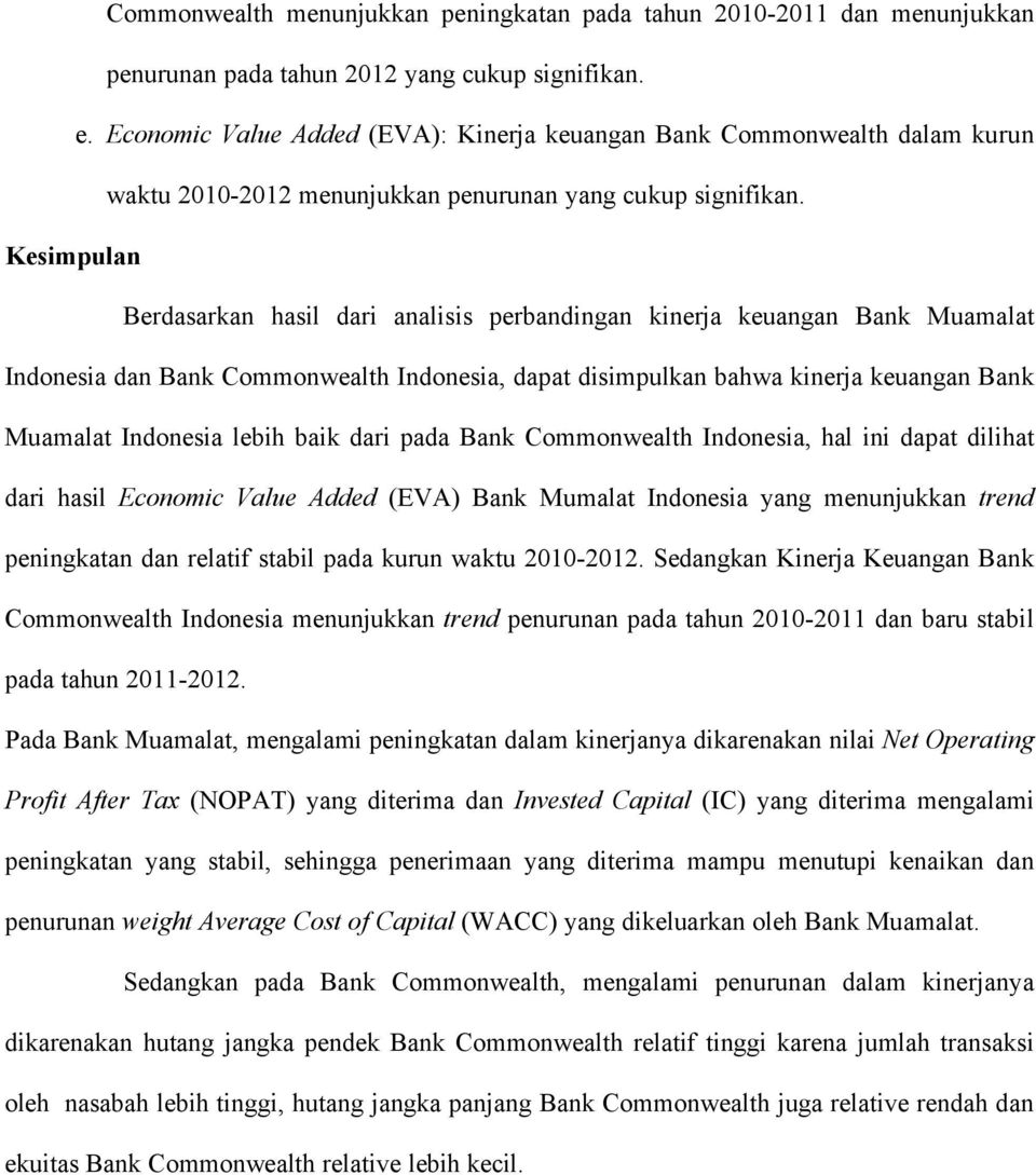 Kesimpulan Berdasarkan hasil dari analisis perbandingan kinerja keuangan Bank Muamalat Indonesia dan Bank Commonwealth Indonesia, dapat disimpulkan bahwa kinerja keuangan Bank Muamalat Indonesia
