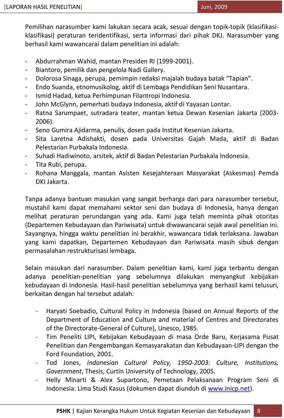 - Dolorosa Sinaga, perupa, pemimpin redaksi majalah budaya batak Tapian. - Endo Suanda, etnomusikolog, aktif di Lembaga Pendidikan Seni Nusantara.