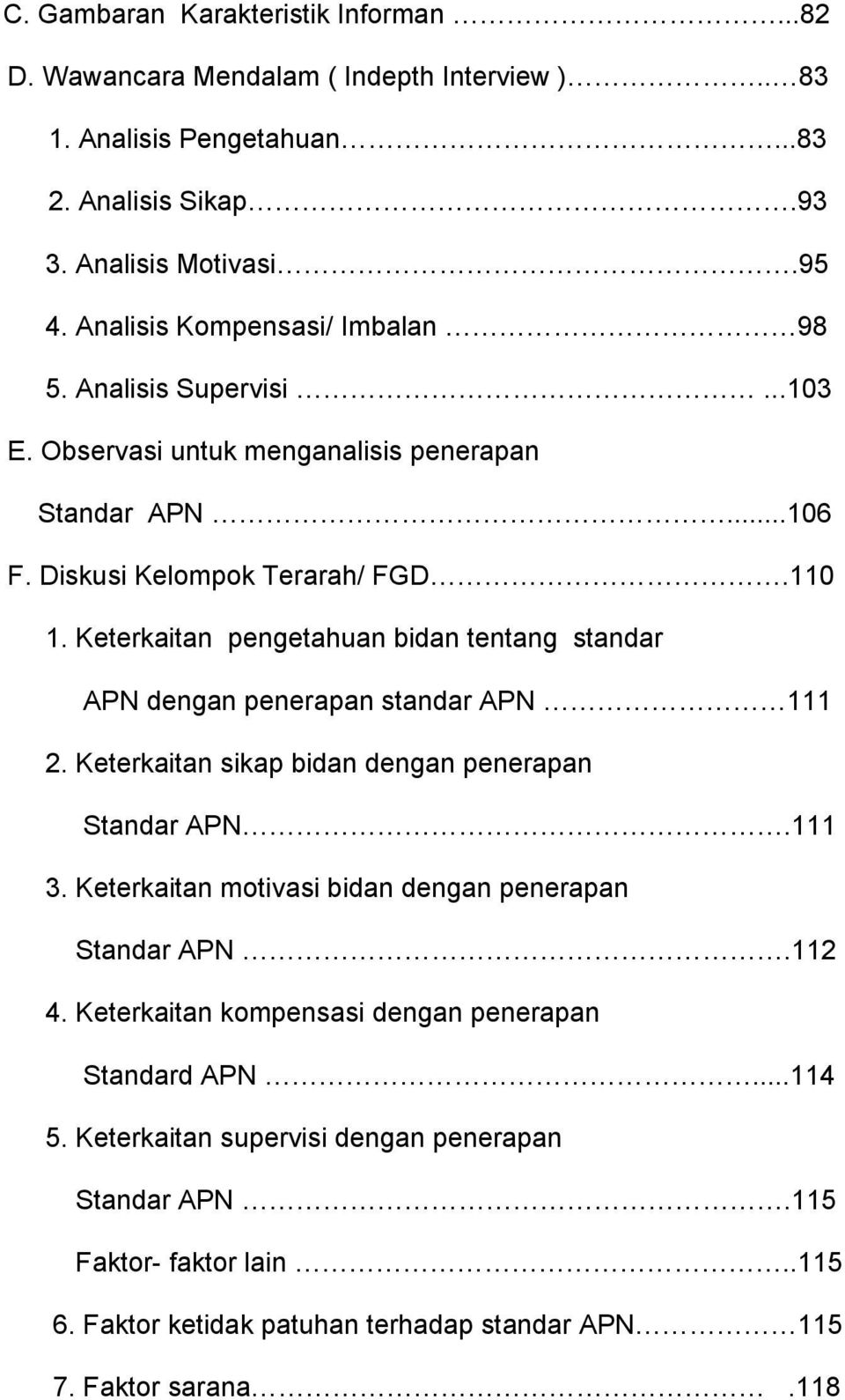 Keterkaitan pengetahuan bidan tentang standar APN dengan penerapan standar APN 111 2. Keterkaitan sikap bidan dengan penerapan Standar APN.111 3.