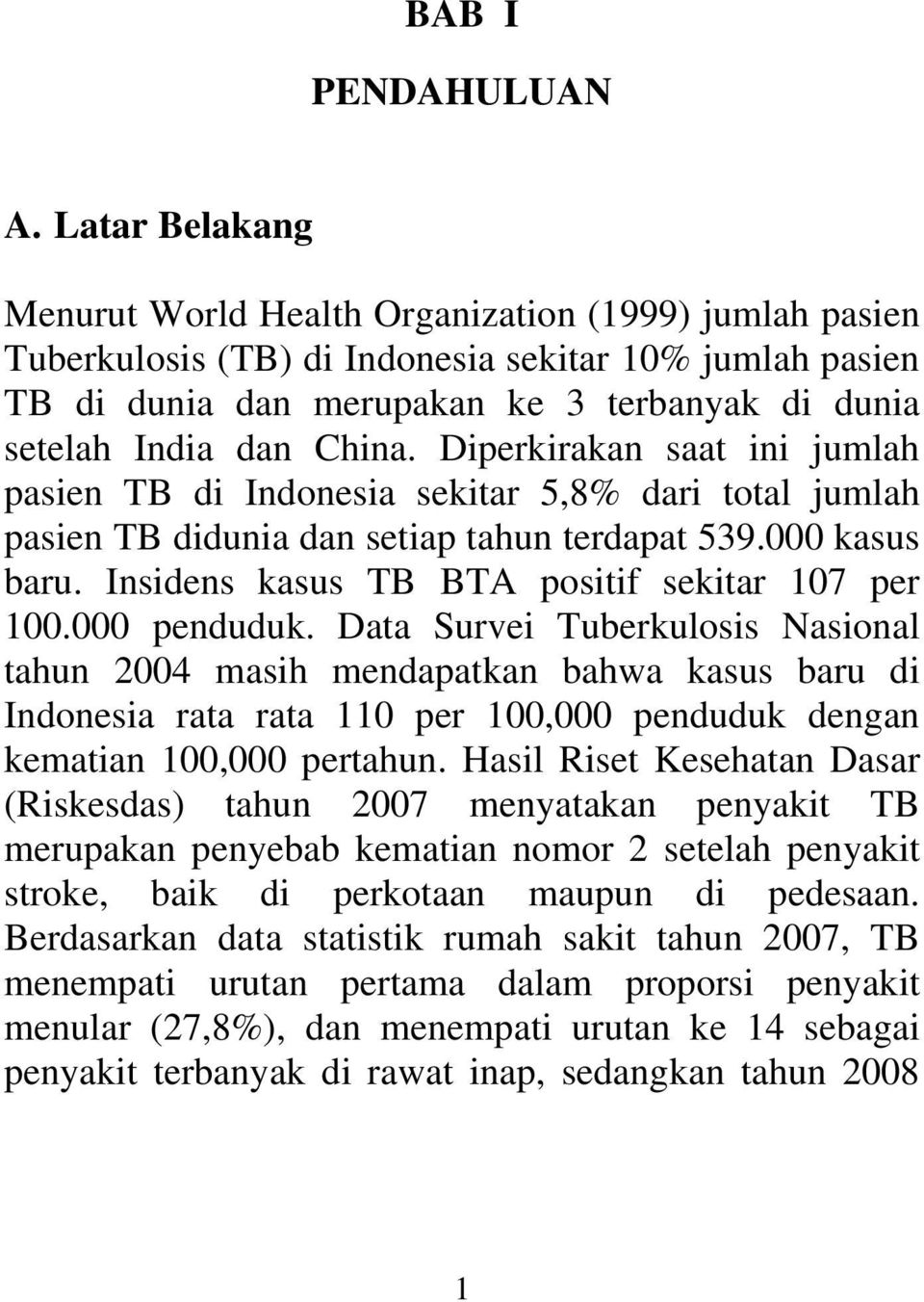 China. Diperkirakan saat ini jumlah pasien TB di Indonesia sekitar 5,8% dari total jumlah pasien TB didunia dan setiap tahun terdapat 539.000 kasus baru.