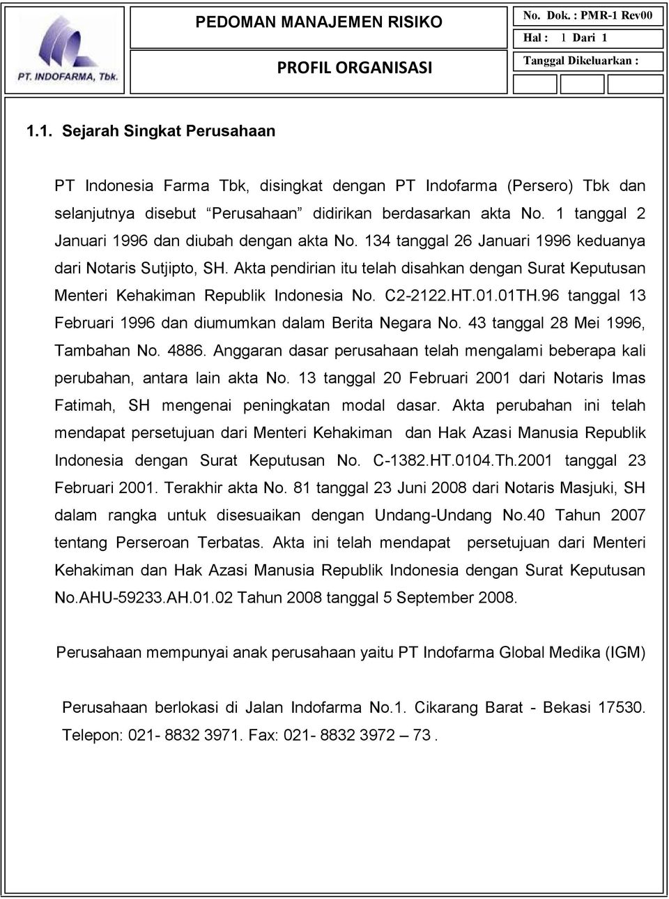 Akta pendirian itu telah disahkan dengan Surat Keputusan Menteri Kehakiman Republik Indonesia No. C2-2122.HT.01.01TH.96 tanggal 13 Februari 1996 dan diumumkan dalam Berita Negara No.