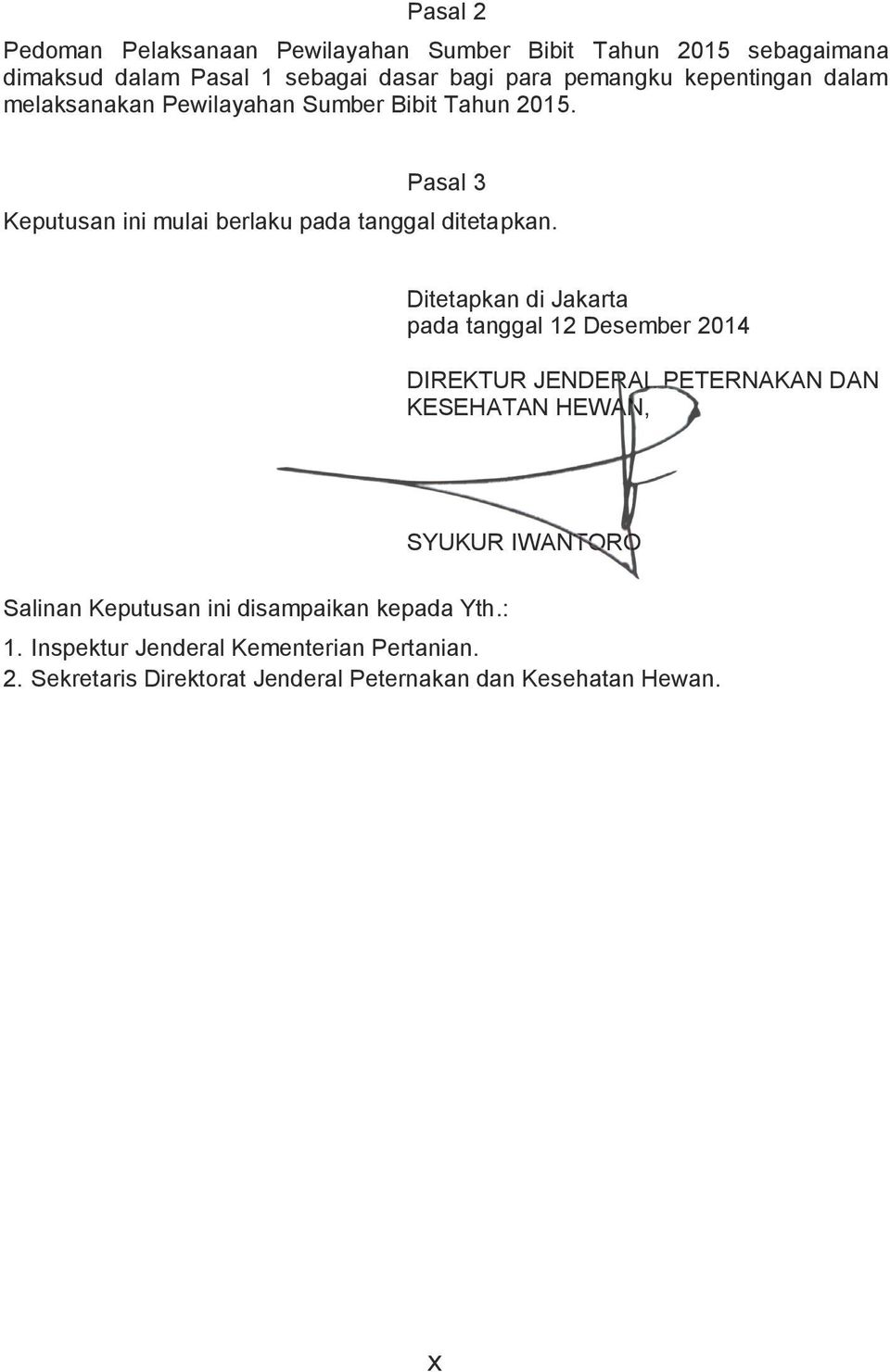 Ditetapkan di Jakarta pada tanggal 12 Desember 2014 DIREKTUR JENDERAL PETERNAKAN DAN KESEHATAN HEWAN, SYUKUR IWANTORO Salinan Keputusan