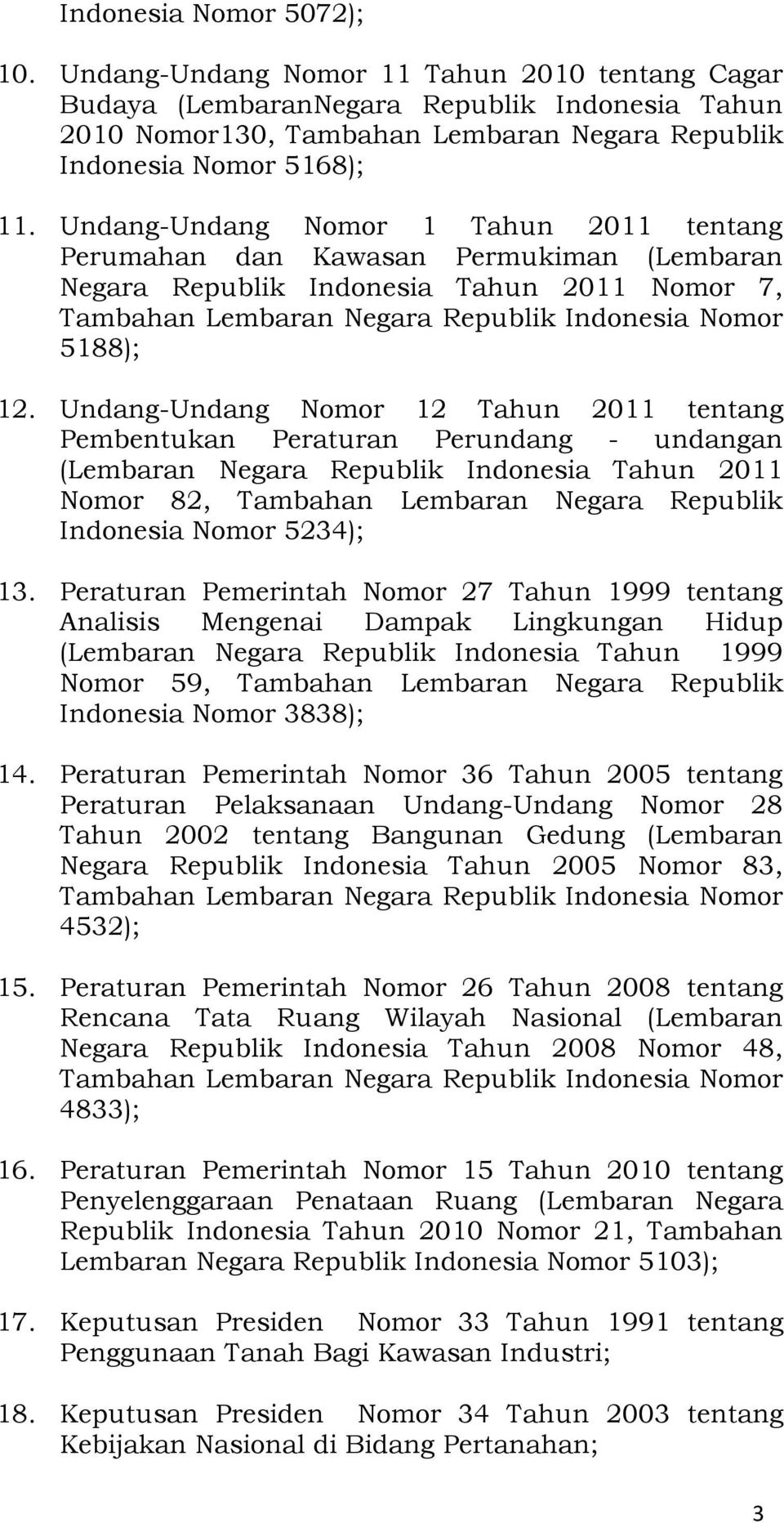 Undang-Undang Nomor 12 Tahun 2011 tentang Pembentukan Peraturan Perundang - undangan (Lembaran Negara Republik Indonesia Tahun 2011 Nomor 82, Tambahan Lembaran Negara Republik Indonesia Nomor 5234);