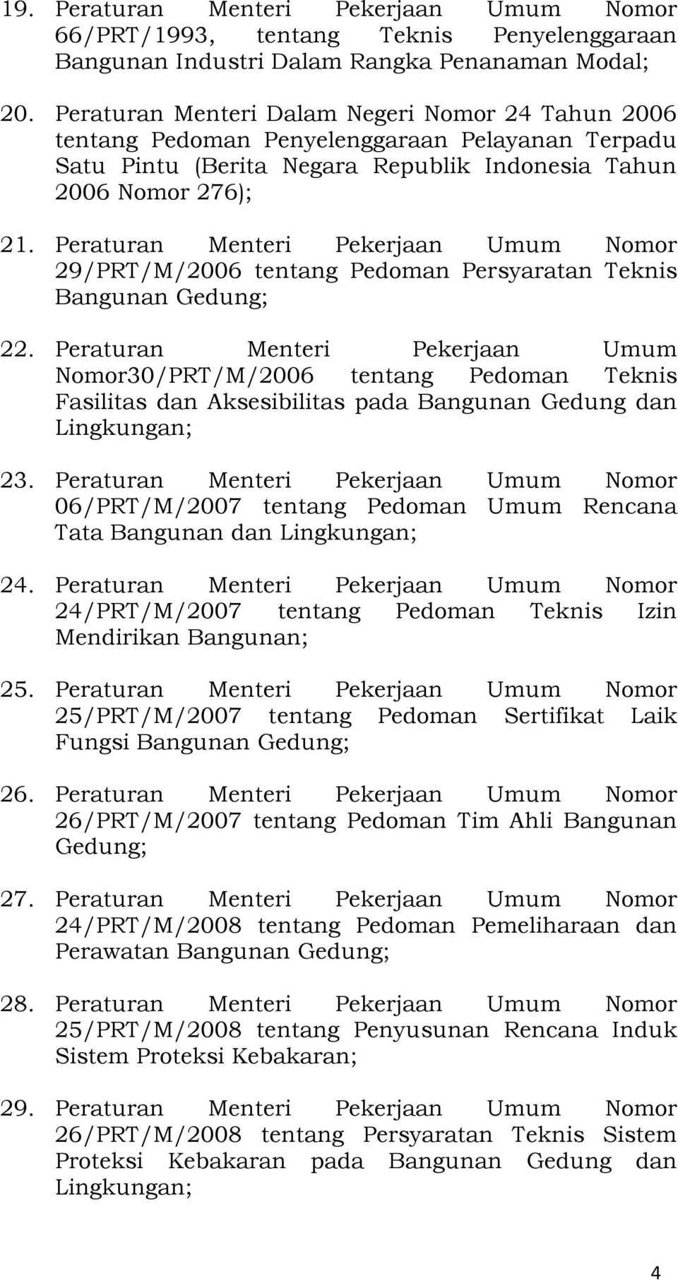 Peraturan Menteri Pekerjaan Umum Nomor 29/PRT/M/2006 tentang Pedoman Persyaratan Teknis Bangunan Gedung; 22.