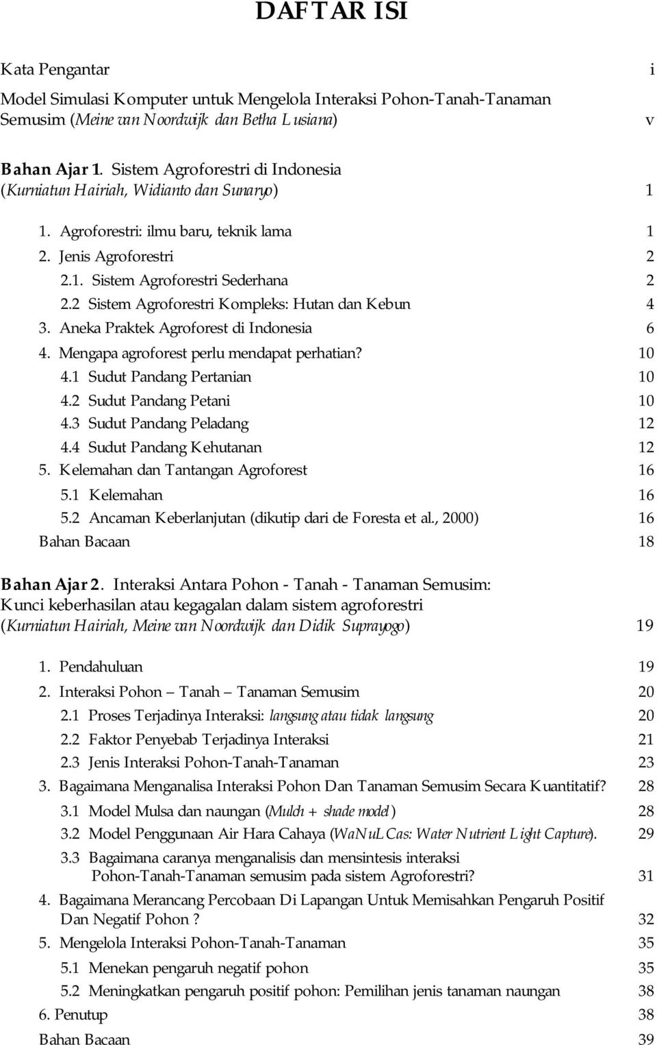 2 Sistem Agroforestri Kompleks: Hutan dan Kebun 4 3. Aneka Praktek Agroforest di Indonesia 6 4. Mengapa agroforest perlu mendapat perhatian? 10 4.1 Sudut Pandang Pertanian 10 4.