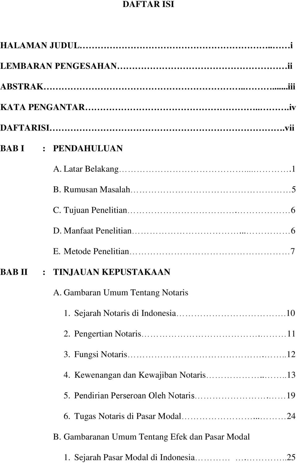 Gambaran Umum Tentang Notaris 1. Sejarah Notaris di Indonesia.10 2. Pengertian Notaris. 11 3. Fungsi Notaris...12 4.