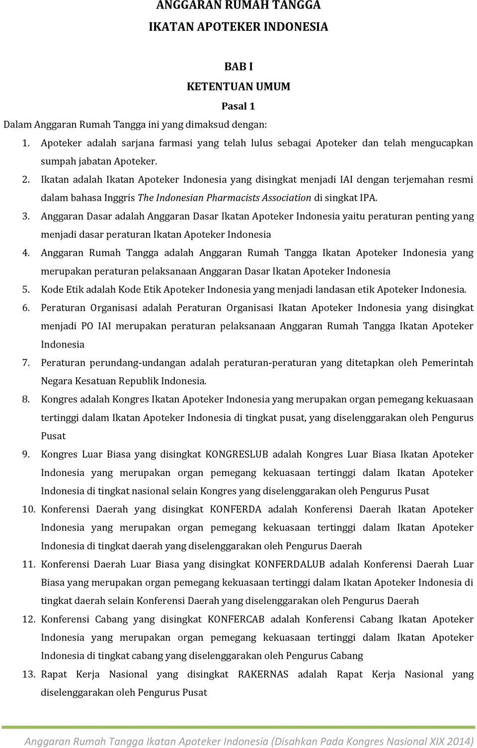 Ikatan adalah Ikatan Apoteker Indonesia yang disingkat menjadi IAI dengan terjemahan resmi dalam bahasa Inggris The Indonesian Pharmacists Association di singkat IPA. 3.