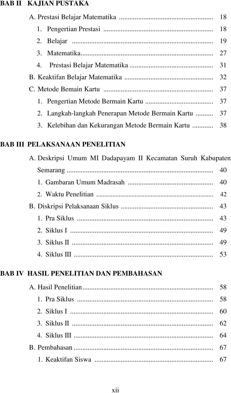 .. 38 BAB III PELAKSANAAN PENELITIAN A. Deskripsi Umum MI Dadapayam II Kecamatan Suruh Kabupaten Semarang... 40 1. Gambaran Umum Madrasah... 40 2. Waktu Penelitian... 42 B.