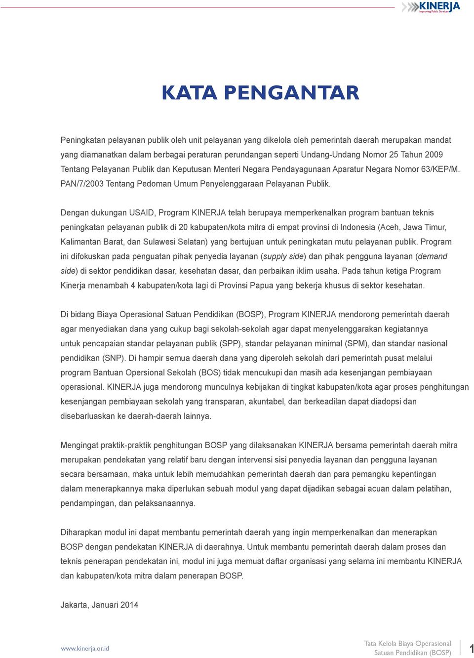 Dengan dukungan USAID, Program KINERJA telah berupaya memperkenalkan program bantuan teknis peningkatan pelayanan publik di 20 kabupaten/kota mitra di empat provinsi di Indonesia (Aceh, Jawa Timur,