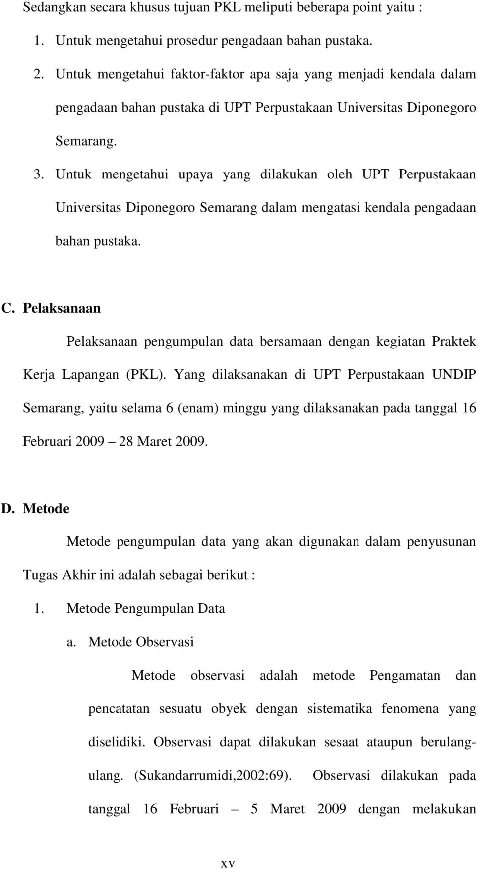 Untuk mengetahui upaya yang dilakukan oleh UPT Perpustakaan Universitas Diponegoro Semarang dalam mengatasi kendala pengadaan bahan pustaka. C.