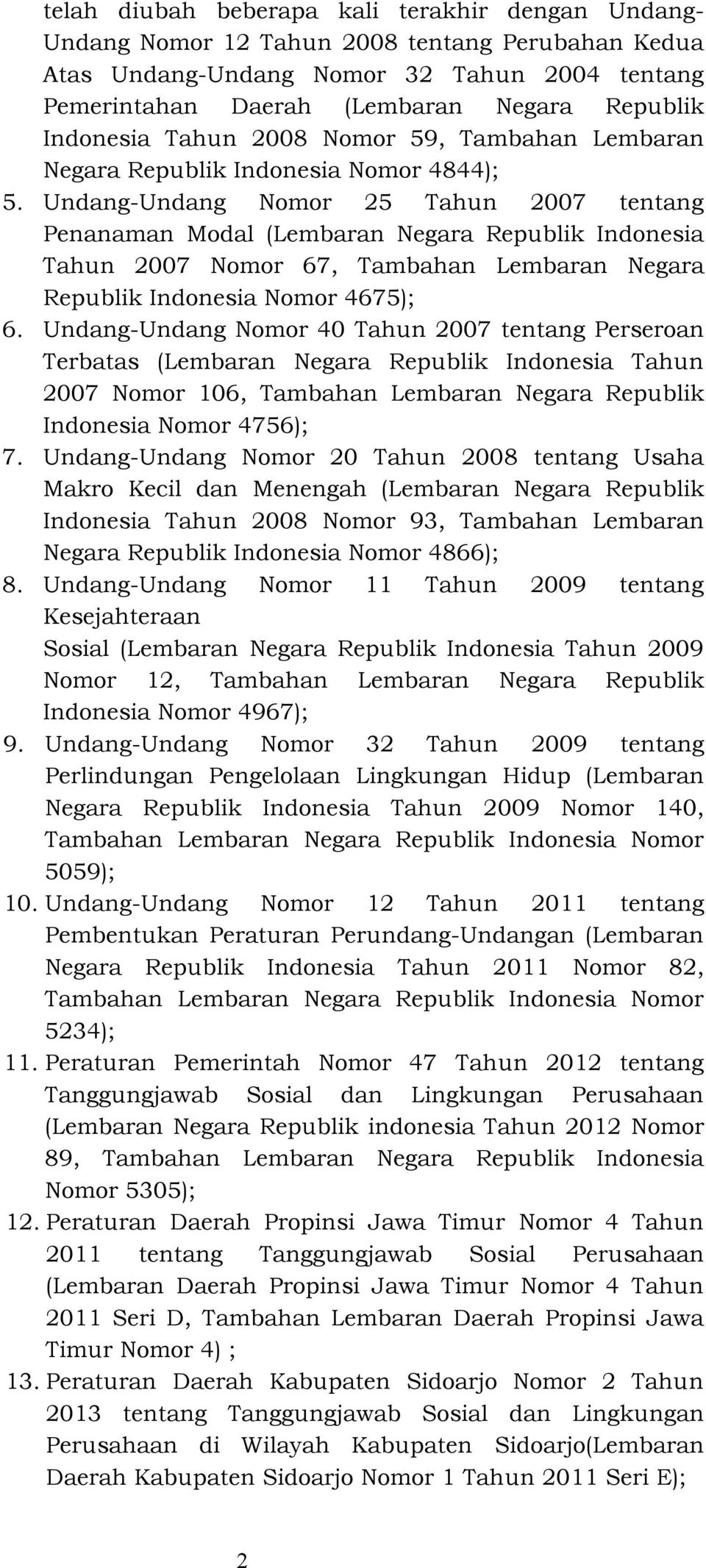 Undang-Undang Nomor 25 Tahun 2007 tentang Penanaman Modal (Lembaran Negara Republik Indonesia Tahun 2007 Nomor 67, Tambahan Lembaran Negara Republik Indonesia Nomor 4675); 6.