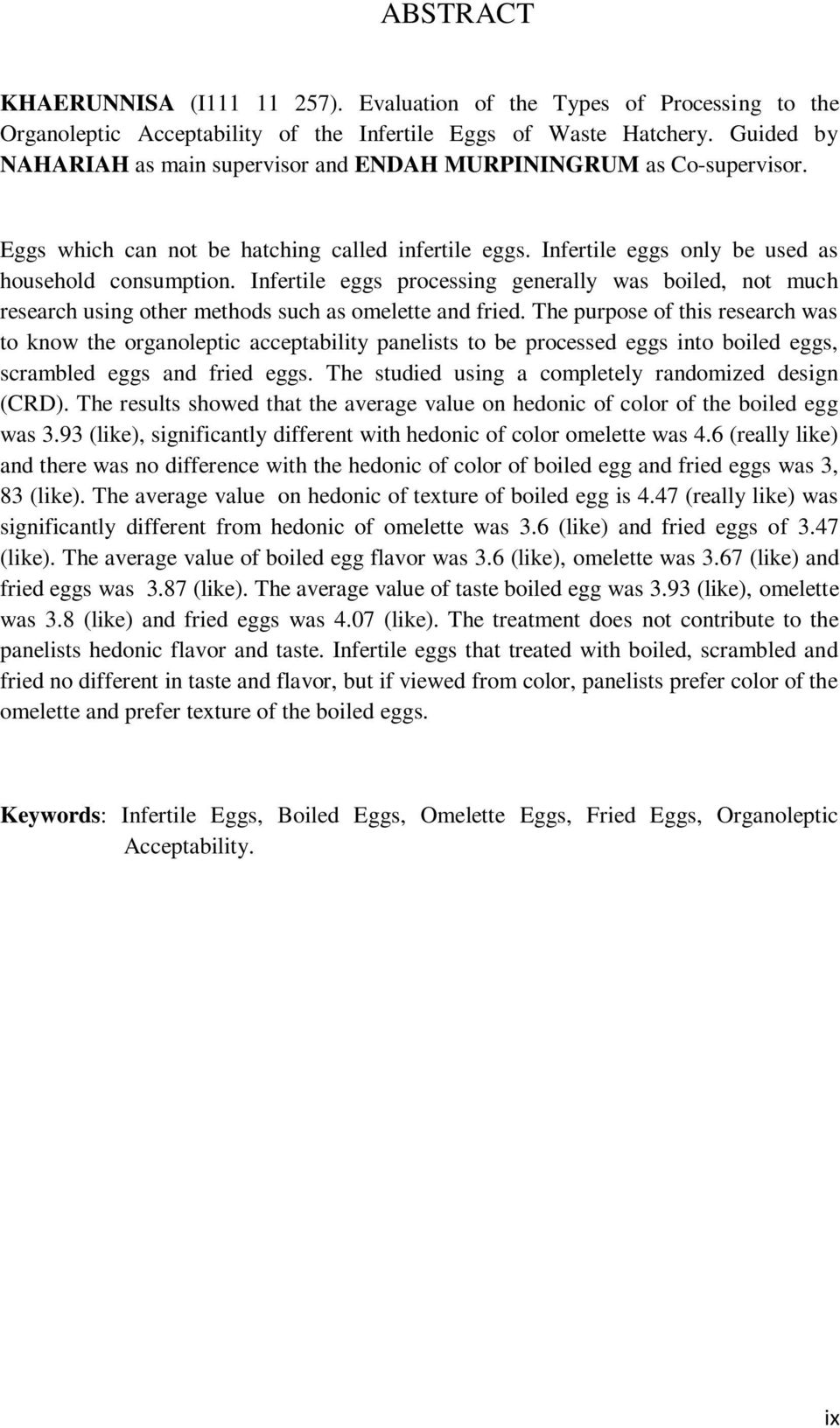 Infertile eggs processing generally was boiled, not much research using other methods such as omelette and fried.