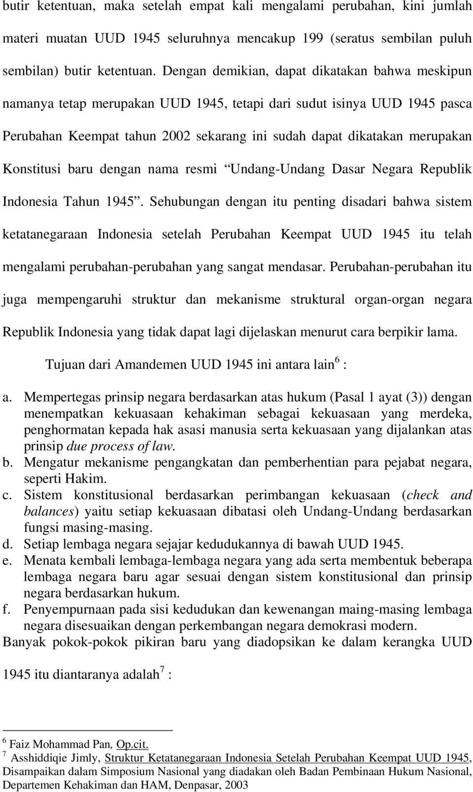 Konstitusi baru dengan nama resmi Undang-Undang Dasar Negara Republik Indonesia Tahun 1945.