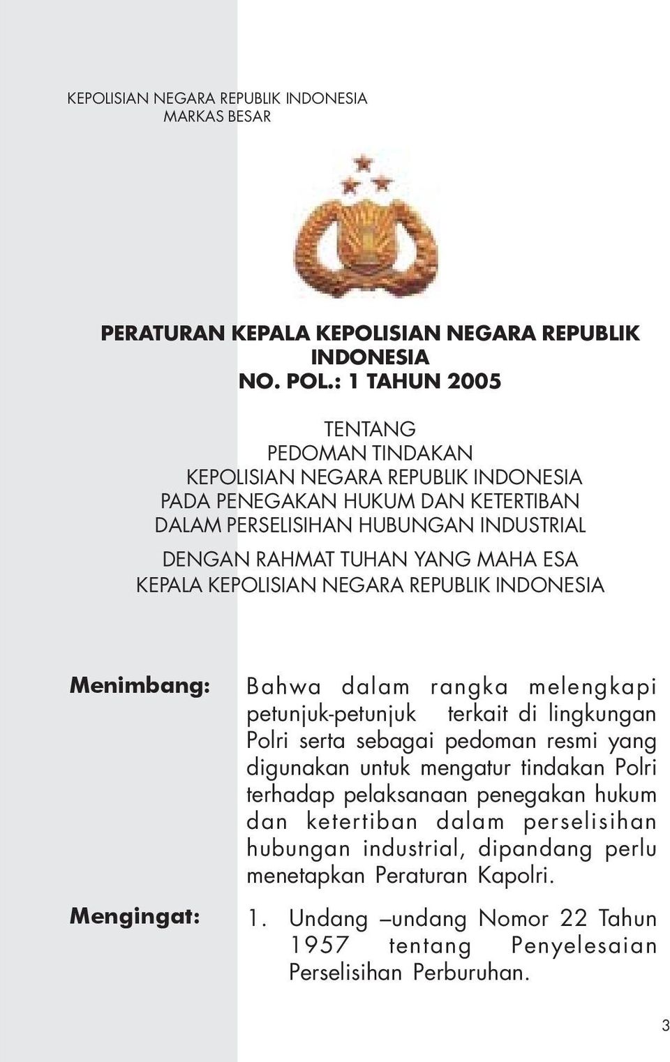 ESA KEPALA KEPOLISIAN NEGARA REPUBLIK INDONESIA Menimbang: Mengingat: Bahwa dalam rangka melengkapi petunjuk-petunjuk terkait di lingkungan Polri serta sebagai pedoman resmi yang