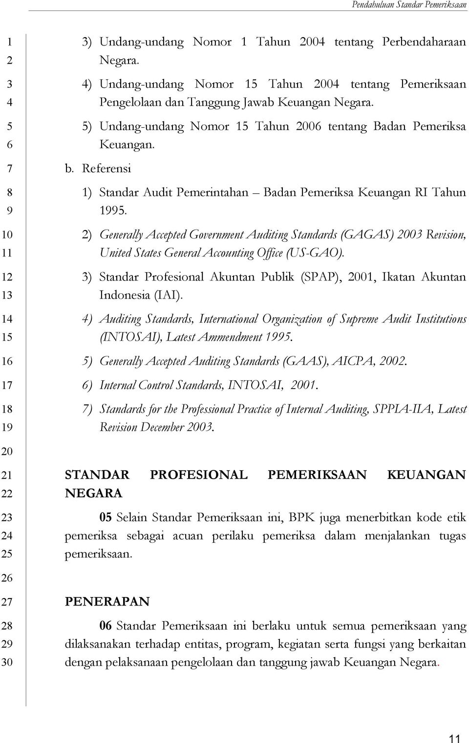) Generally Accepted Government Auditing Standards (GAGAS) 0 Revision, United States General Accounting Office (US-GAO). ) Standar Profesional Akuntan Publik (SPAP), 0, Ikatan Akuntan Indonesia (IAI).