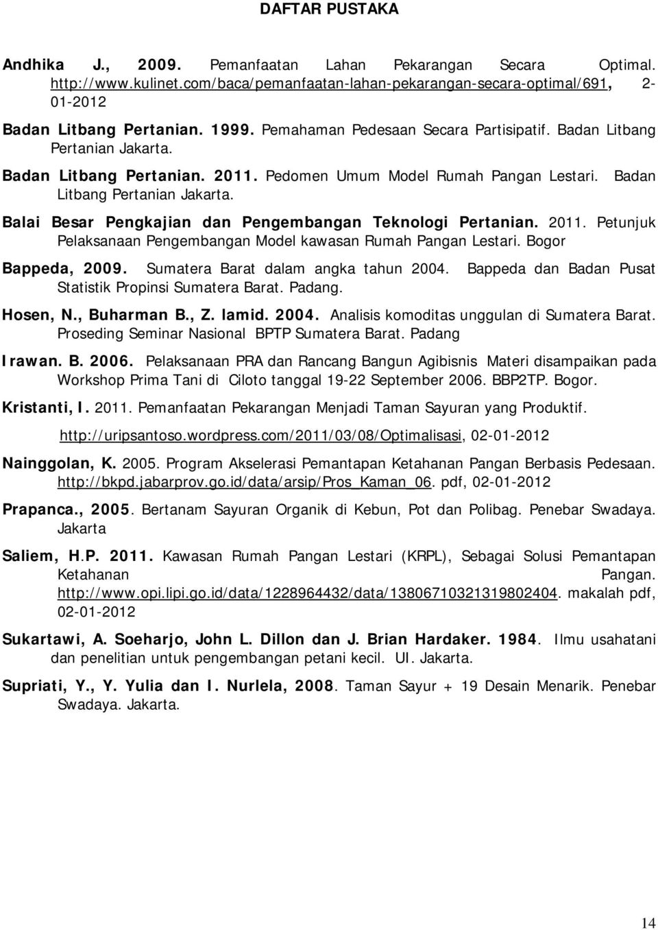 2011. Petunjuk Pelaksanaan Pengembangan Model kawasan Rumah Pangan Lestari. Bogor Bappeda, 2009. Sumatera Barat dalam angka tahun 2004. Bappeda dan Badan Pusat Statistik Propinsi Sumatera Barat.