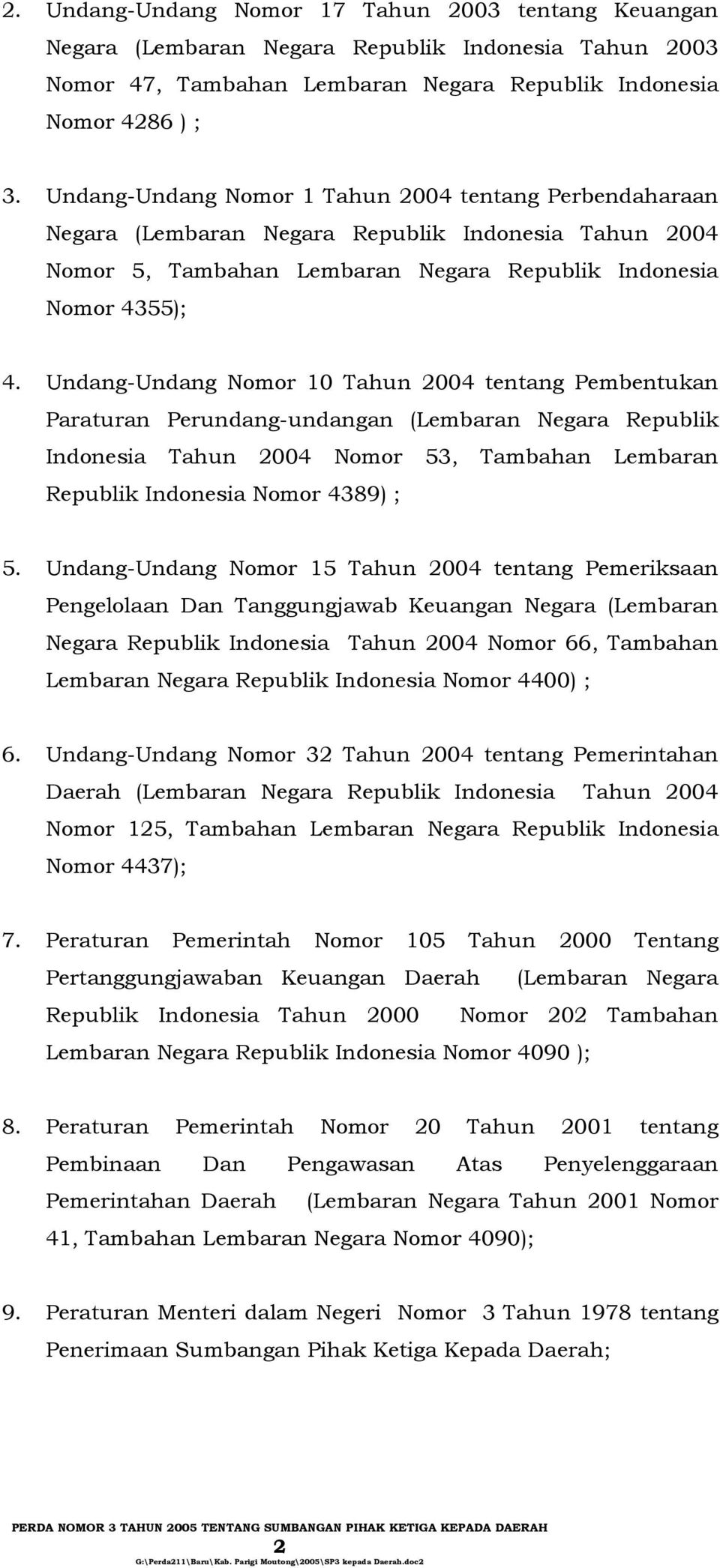 Undang-Undang Nomor 10 Tahun 2004 tentang Pembentukan Paraturan Perundang-undangan (Lembaran Negara Republik Indonesia Tahun 2004 Nomor 53, Tambahan Lembaran Republik Indonesia Nomor 4389) ; 5.
